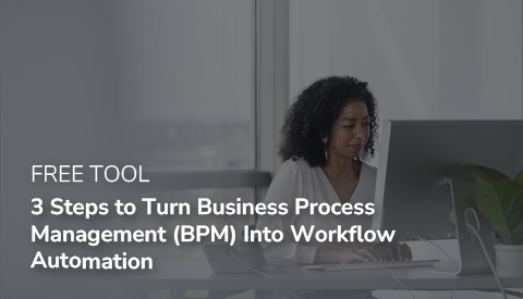 3 Steps to Turn Business Process Management (BPM) Into Workflow Automation