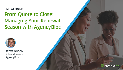 [Live Webinar] From Quote to Close: Managing Your Renewal Season with AgencyBloc