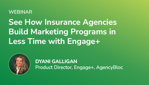 See How Insurance Agencies Build Marketing Programs in Less Time with Engage+