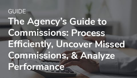 The Agency's Guide to Commissions: Process Efficiently, Uncover Missed Commissions, & Analyze Performance