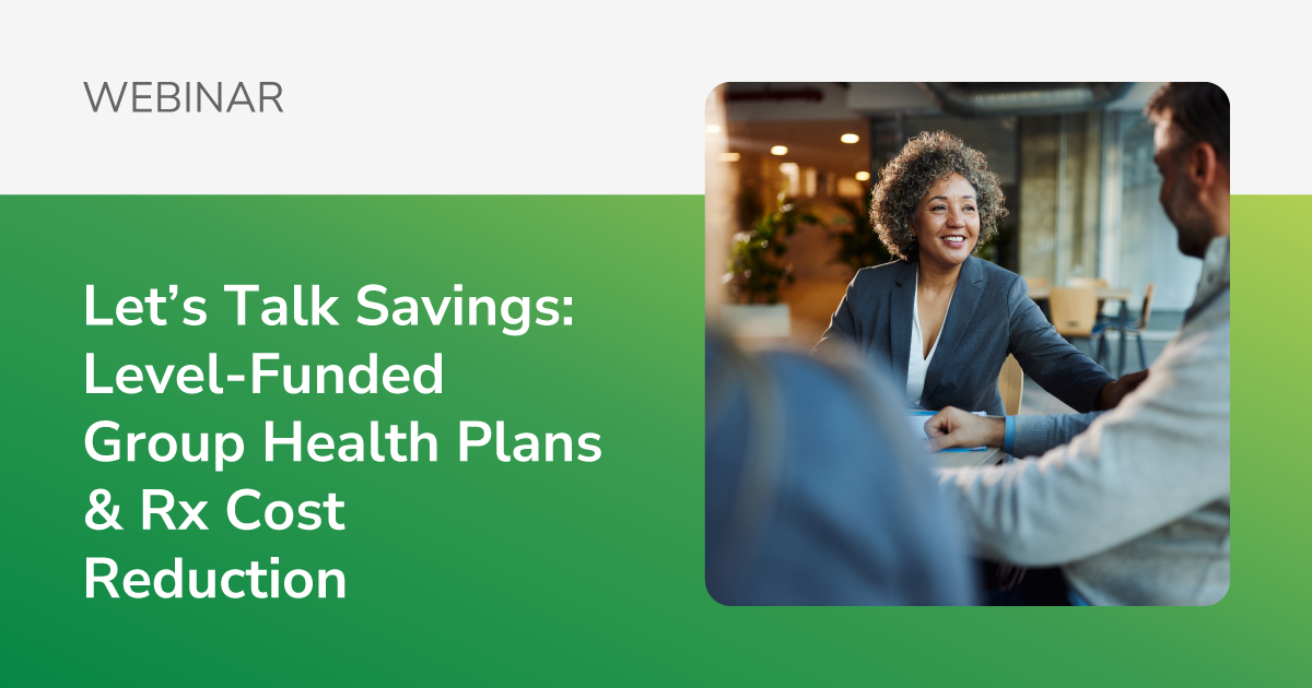 [Webinar] Let’s Talk Savings: Level-Funded Group Health Plans & Rx Cost ...